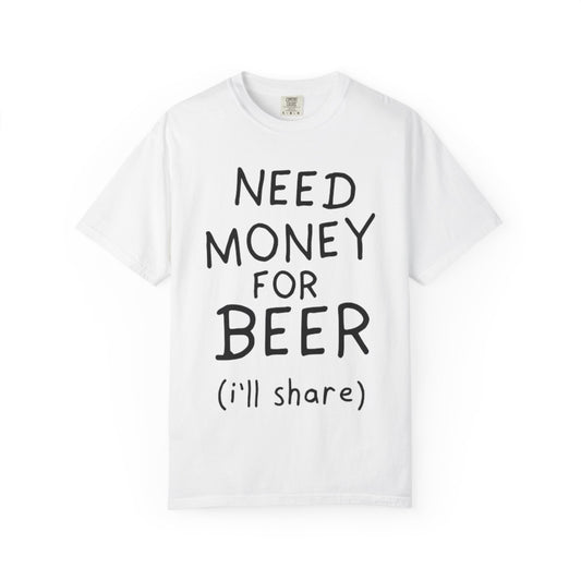 NEED MONEY FOR BEER WHITE TEE